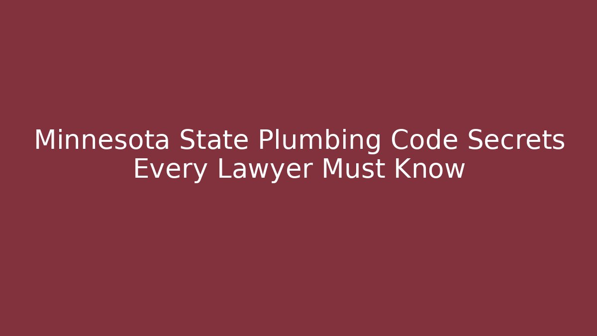 Minnesota State Plumbing Code Secrets Every Lawyer Must Know - Magmic