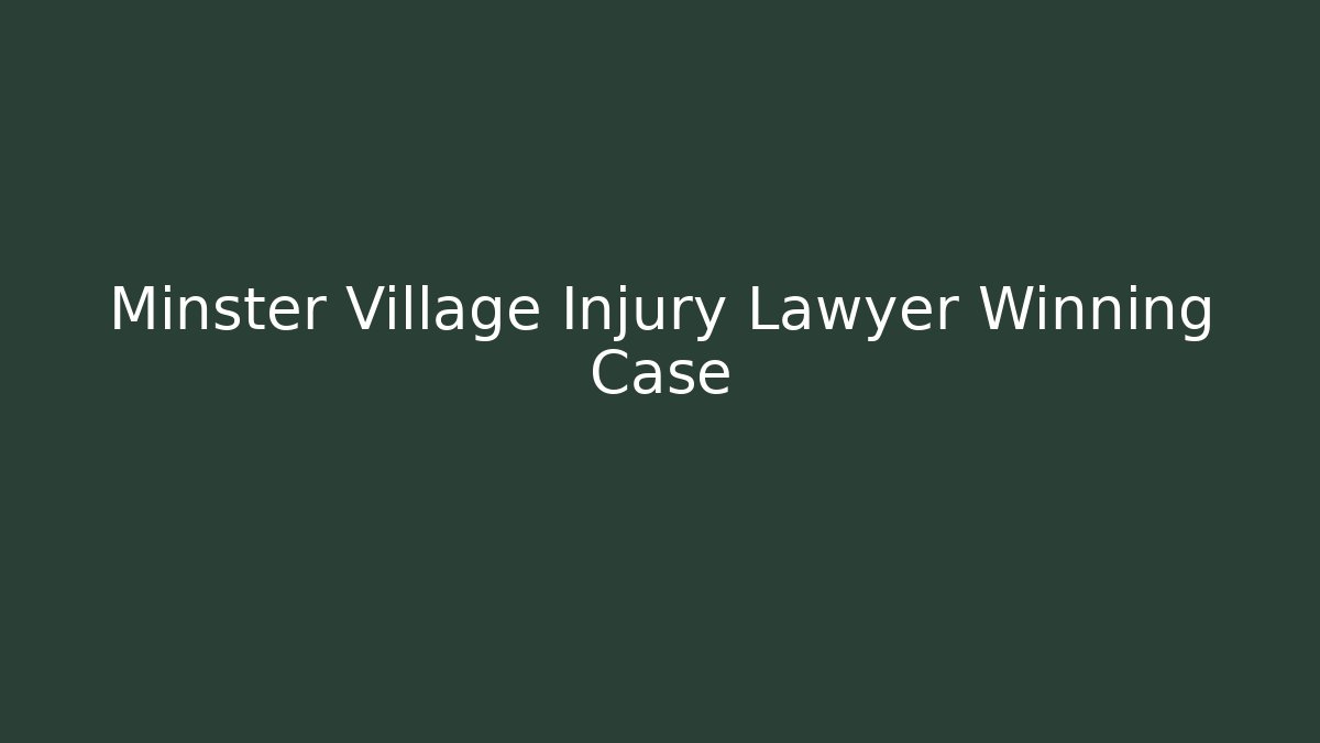 Minster Village Injury Lawyer Winning Case