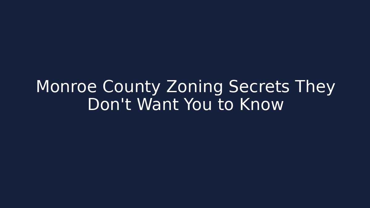 Monroe County Zoning Secrets They Don't Want You to Know