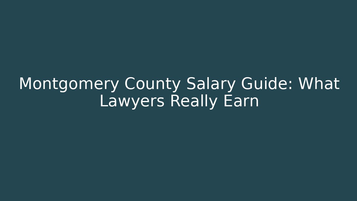 Montgomery County Salary Guide: What Lawyers Really Earn