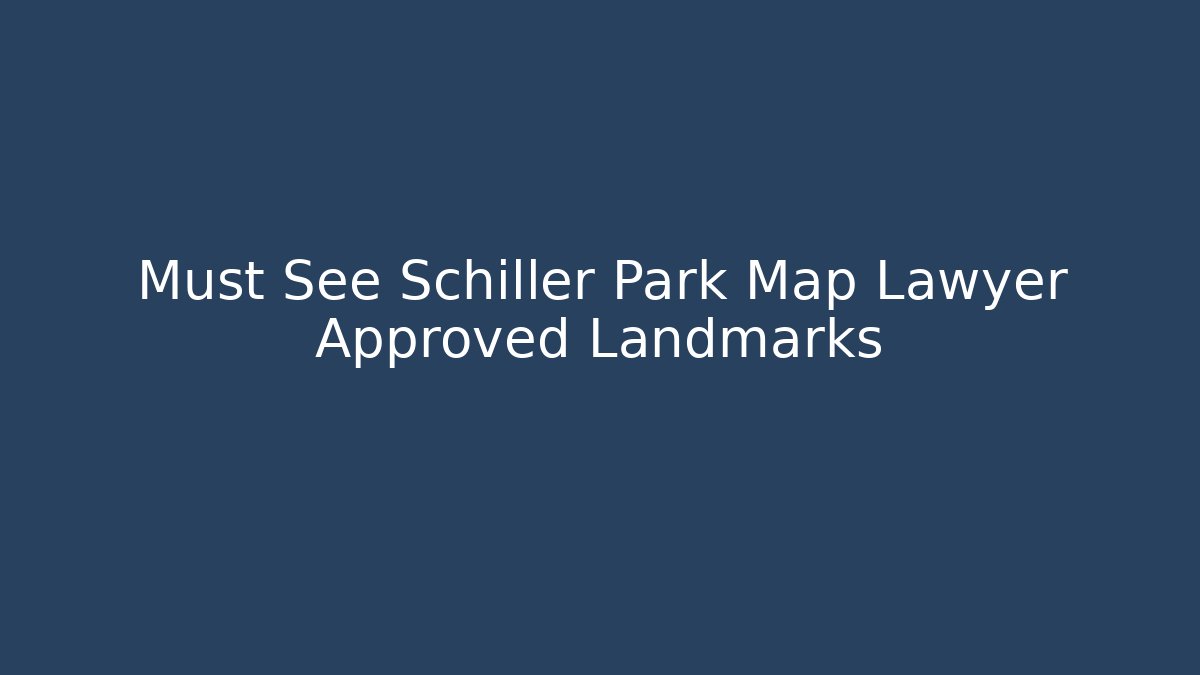 Must See Schiller Park Map Lawyer Approved Landmarks