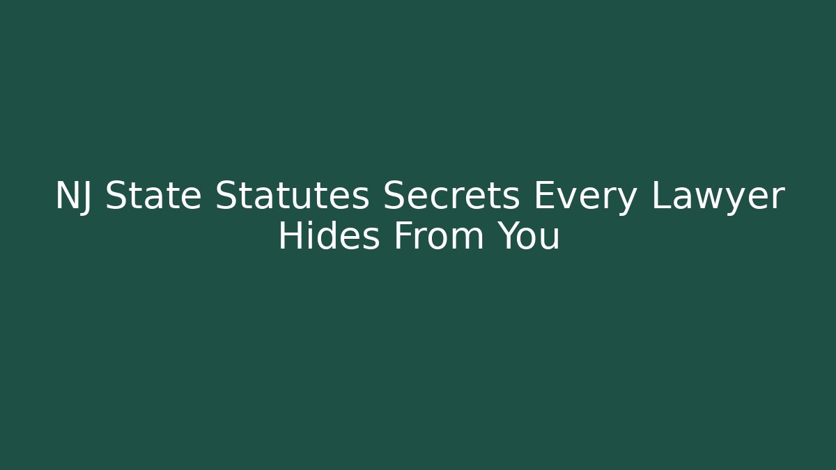 NJ State Statutes Secrets Every Lawyer Hides From You