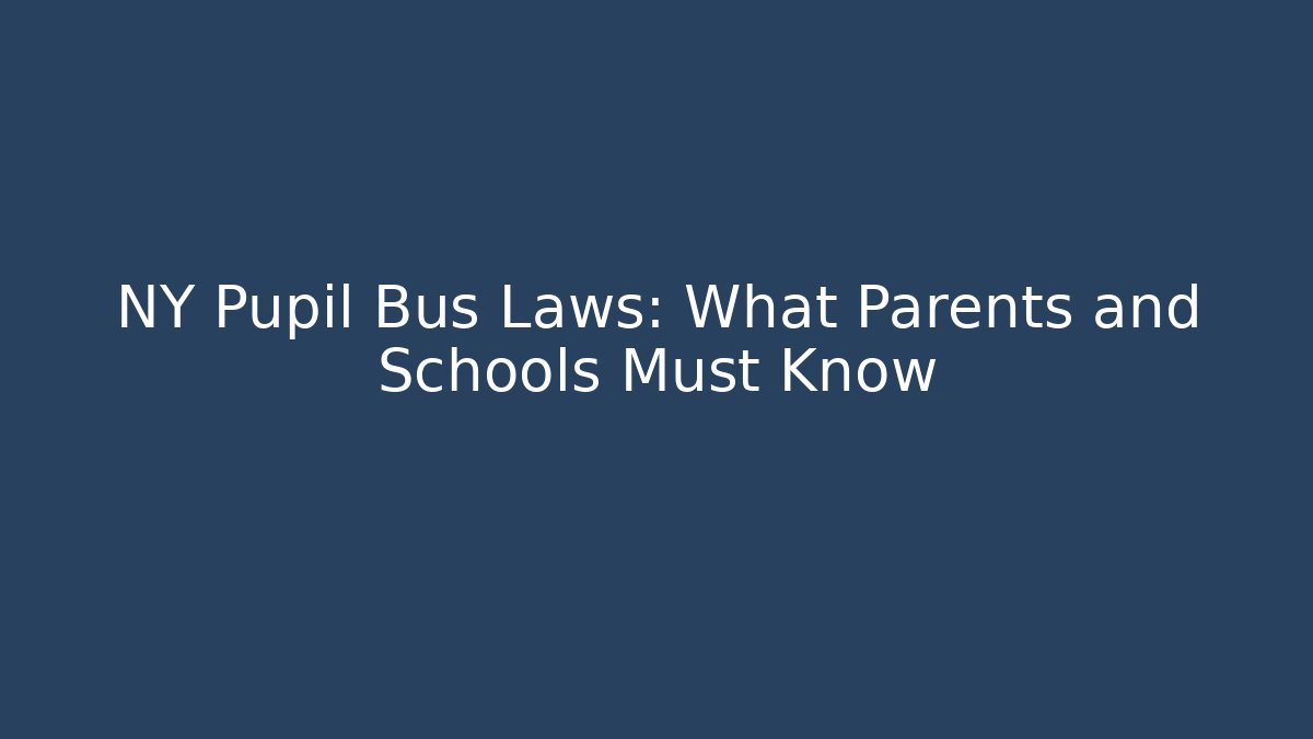 NY Pupil Bus Laws: What Parents and Schools Must Know