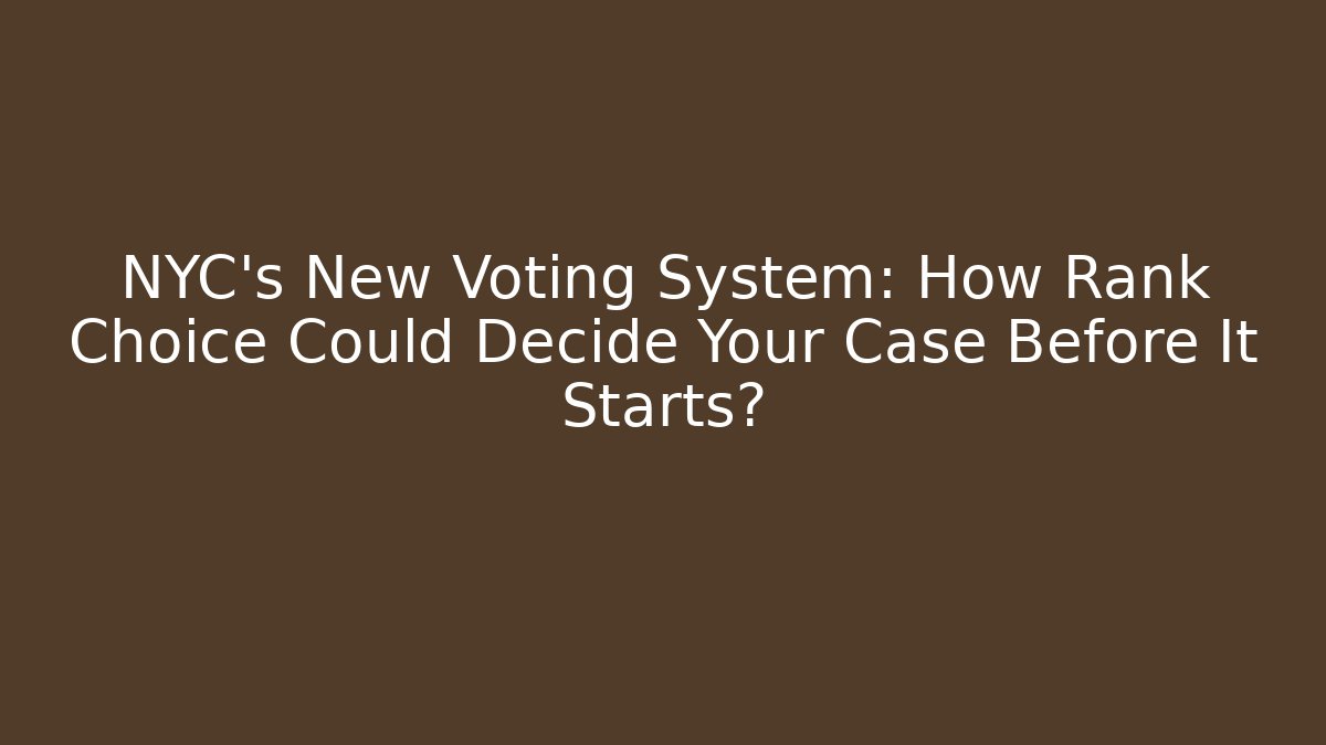 NYC's New Voting System: How Rank Choice Could Decide Your Case Before It Starts?