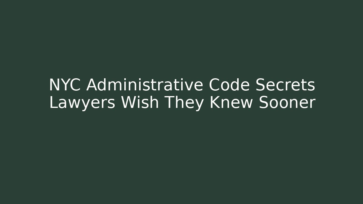NYC Administrative Code Secrets Lawyers Wish They Knew Sooner - Magmic