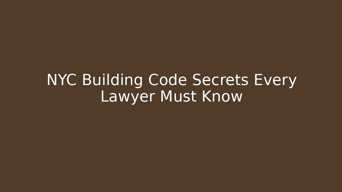 NYC Building Code Secrets Every Lawyer Must Know - Magmic