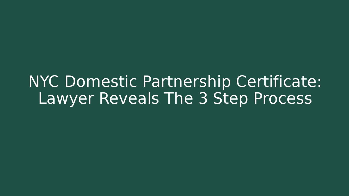 NYC Domestic Partnership Certificate: Lawyer Reveals The 3 Step Process