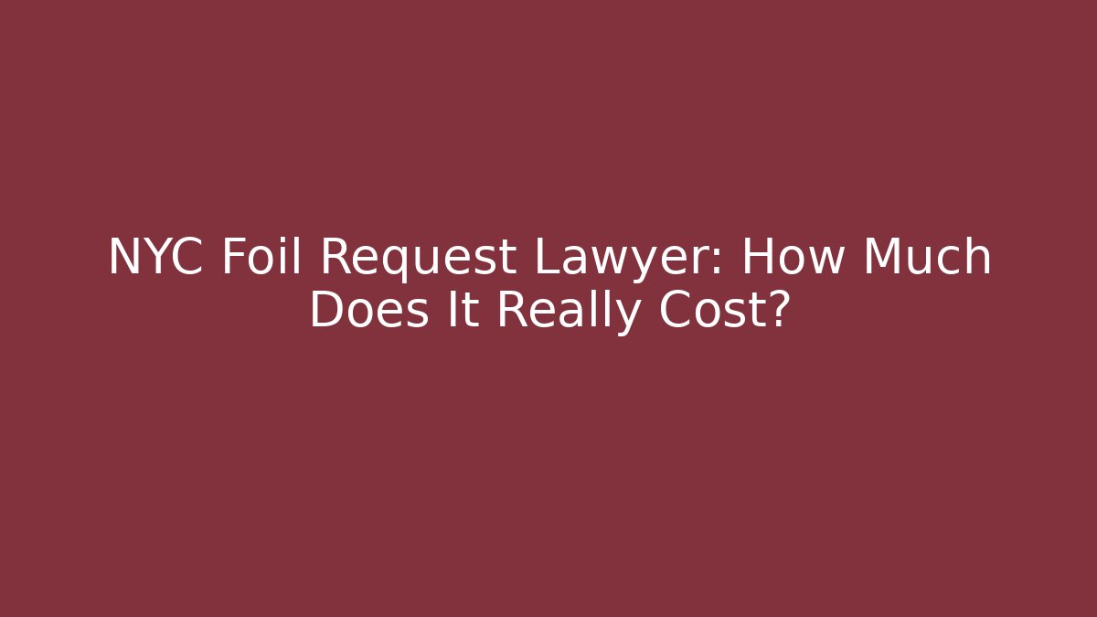 NYC Foil Request Lawyer: How Much Does It Really Cost? - Magmic