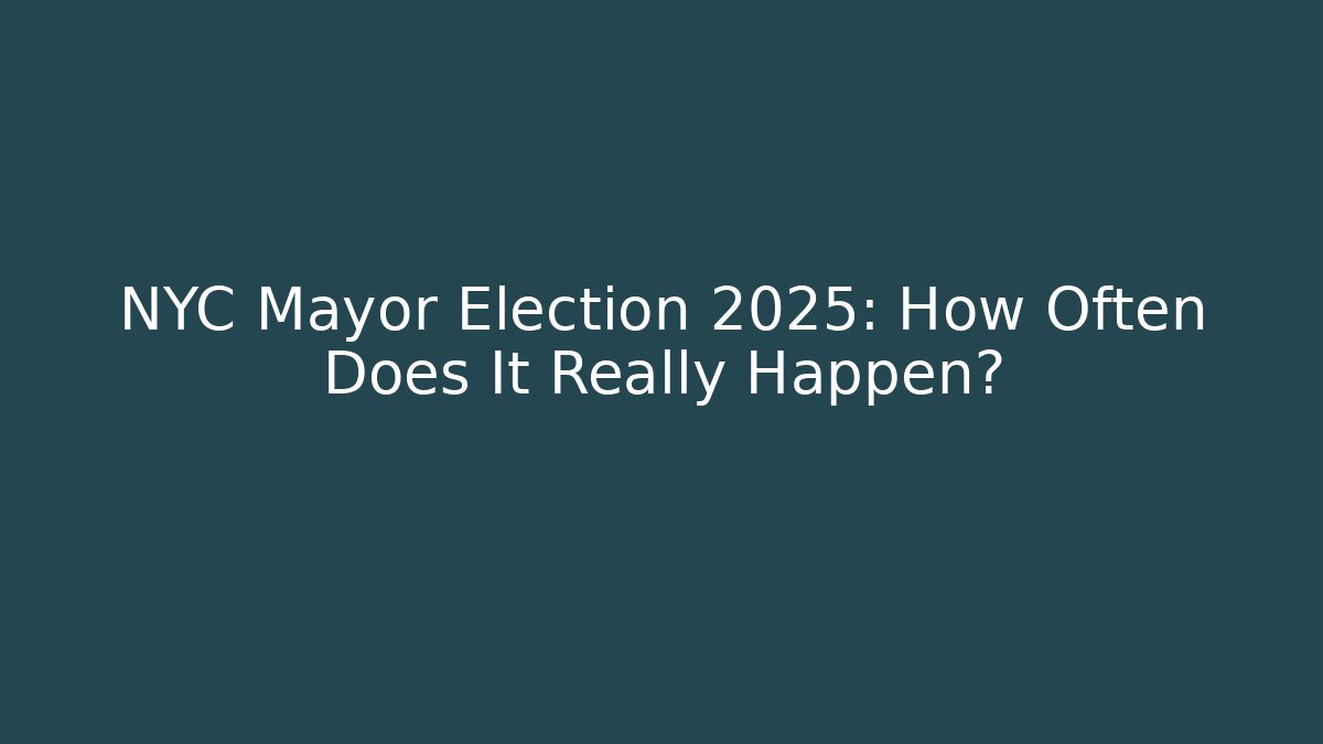 NYC Mayor Election 2025: How Often Does It Really Happen?
