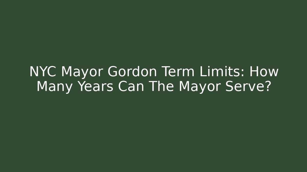 NYC Mayor Gordon Term Limits: How Many Years Can The Mayor Serve?