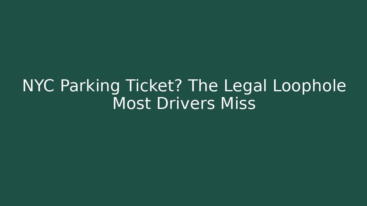 NYC Parking Ticket? The Legal Loophole Most Drivers Miss