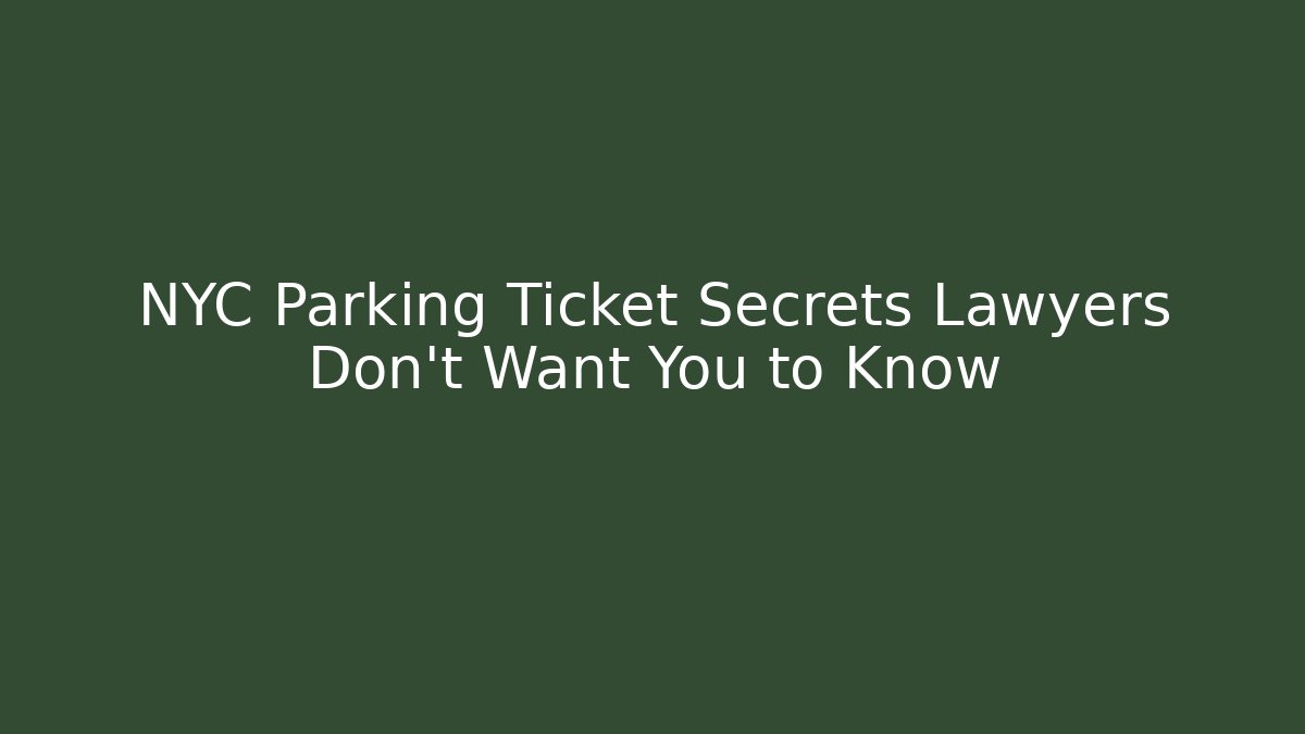 NYC Parking Ticket Secrets Lawyers Don't Want You to Know