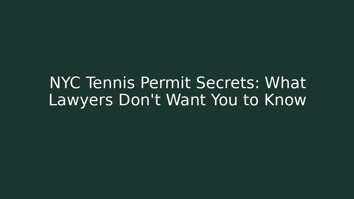 NYC Tennis Permit Secrets: What Lawyers Don't Want You to Know