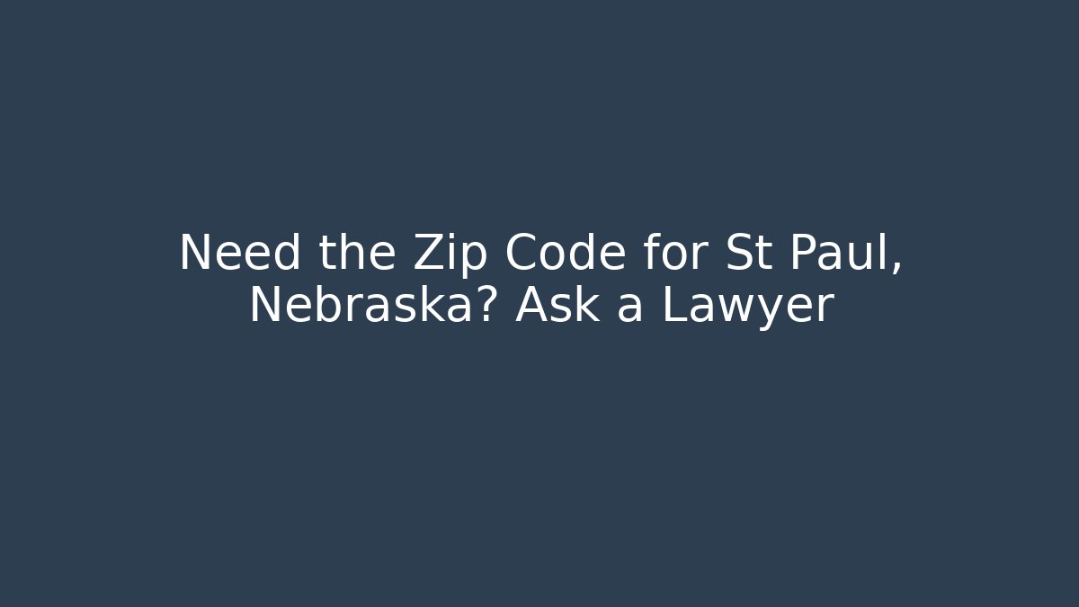 Need the Zip Code for St Paul, Nebraska? Ask a Lawyer