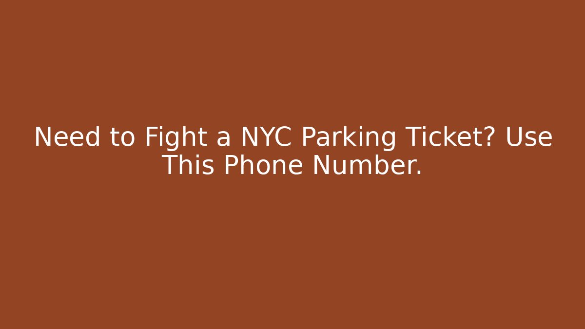 Need to Fight a NYC Parking Ticket? Use This Phone Number.