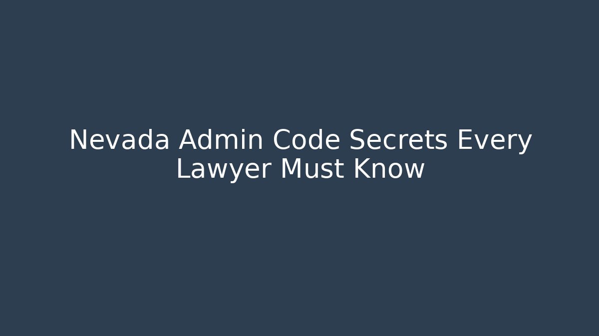 Nevada Admin Code Secrets Every Lawyer Must Know