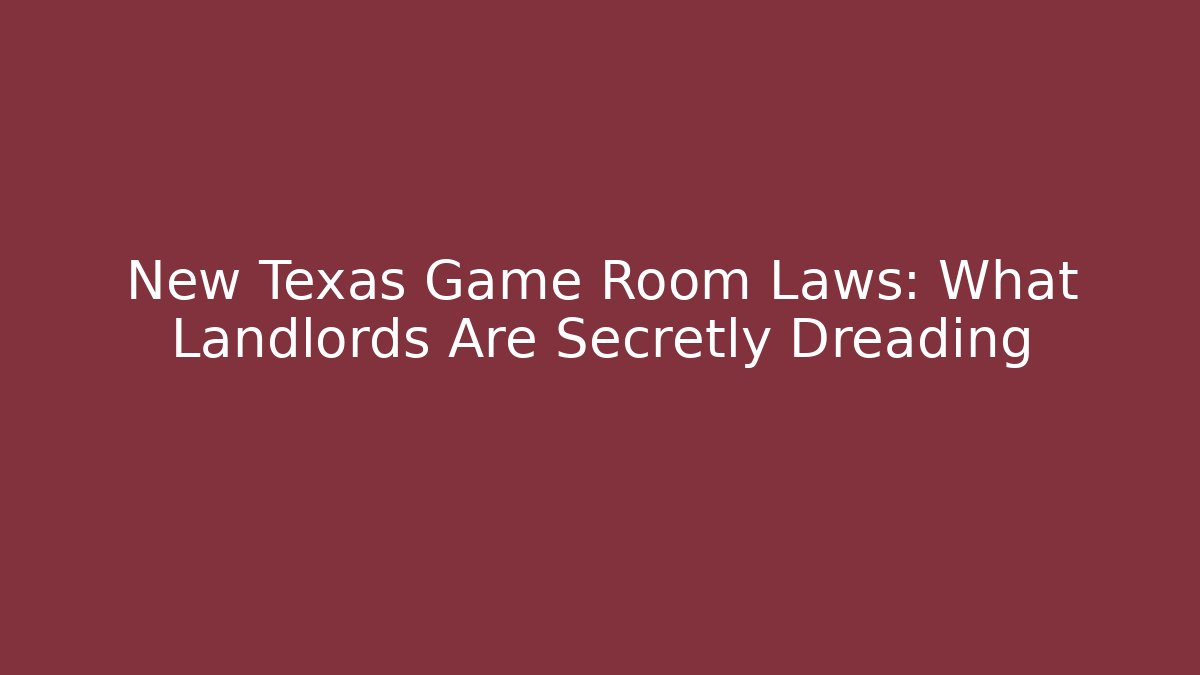New Texas Game Room Laws: What Landlords Are Secretly Dreading