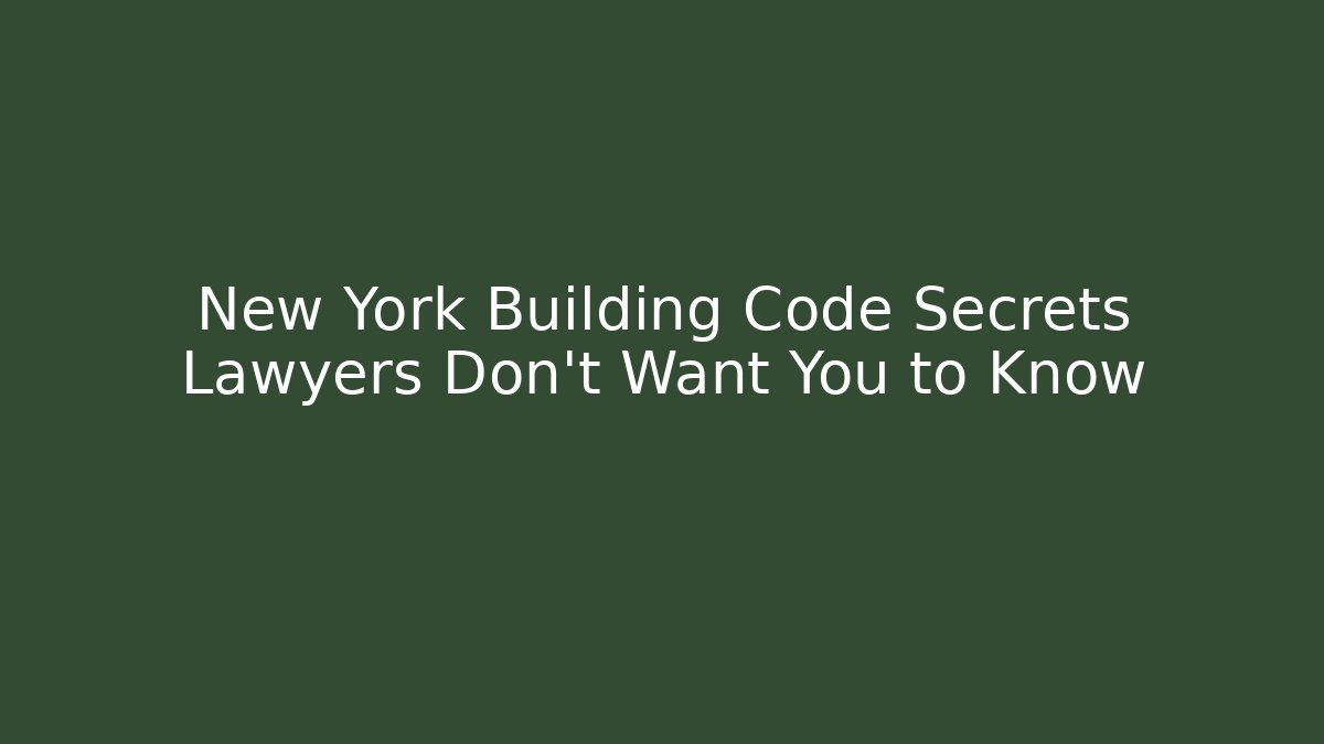 New York Building Code Secrets Lawyers Don't Want You to Know