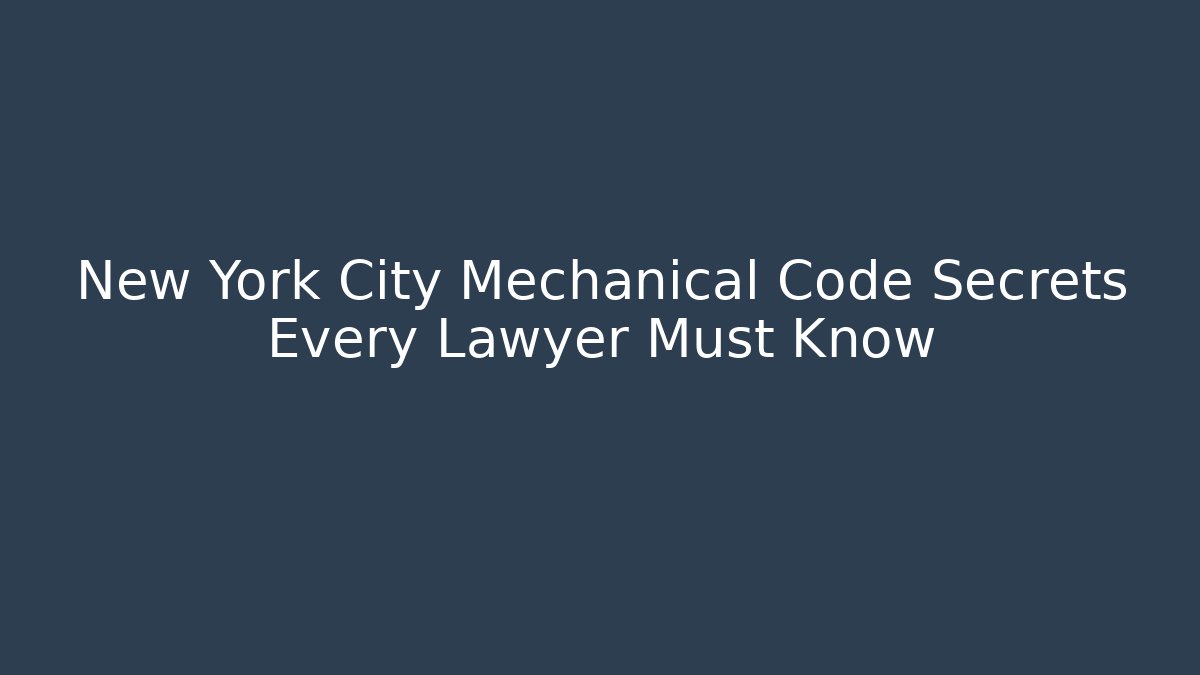 New York City Mechanical Code Secrets Every Lawyer Must Know