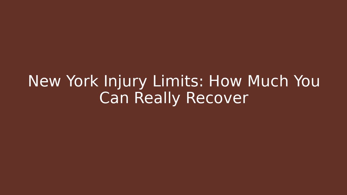 New York Injury Limits: How Much You Can Really Recover