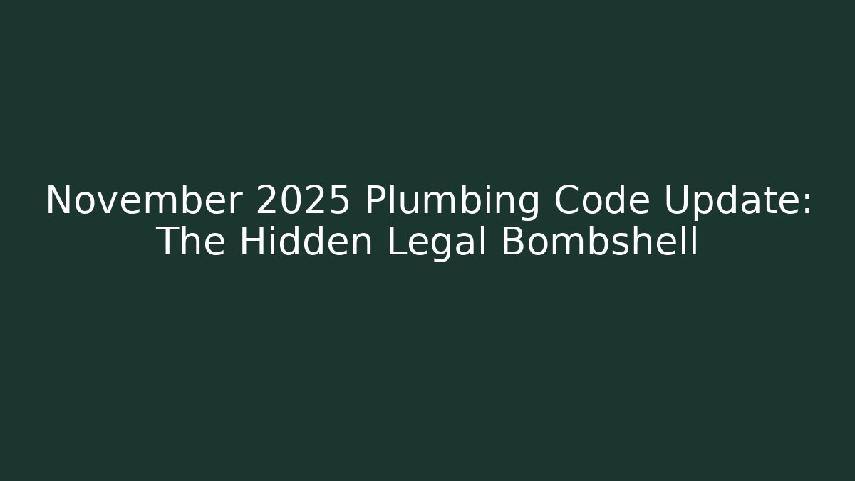 November 2025 Plumbing Code Update: The Hidden Legal Bombshell - Magmic