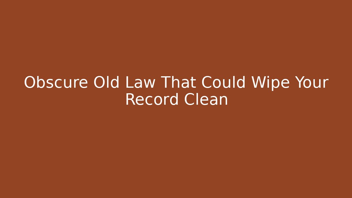 Obscure Old Law That Could Wipe Your Record Clean - Magmic