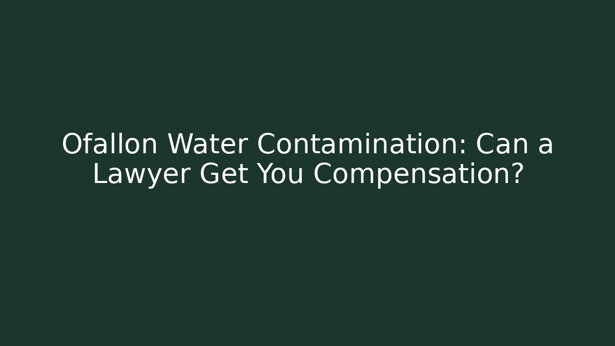 Ofallon Water Contamination: Can a Lawyer Get You Compensation?