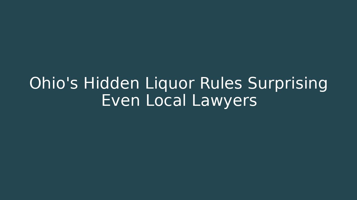 Ohio's Hidden Liquor Rules Surprising Even Local Lawyers