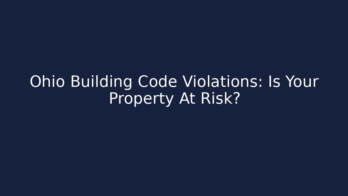 Ohio Building Code Violations: Is Your Property At Risk? - Magmic