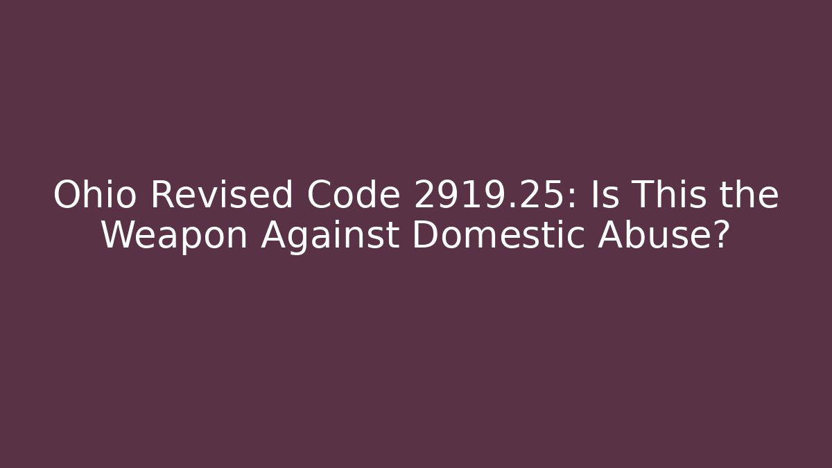 Ohio Revised Code 2919.25: Is This the Weapon Against Domestic Abuse?