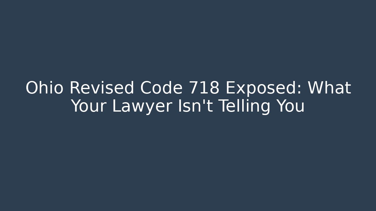 Ohio Revised Code 718 Exposed: What Your Lawyer Isn't Telling You - Magmic