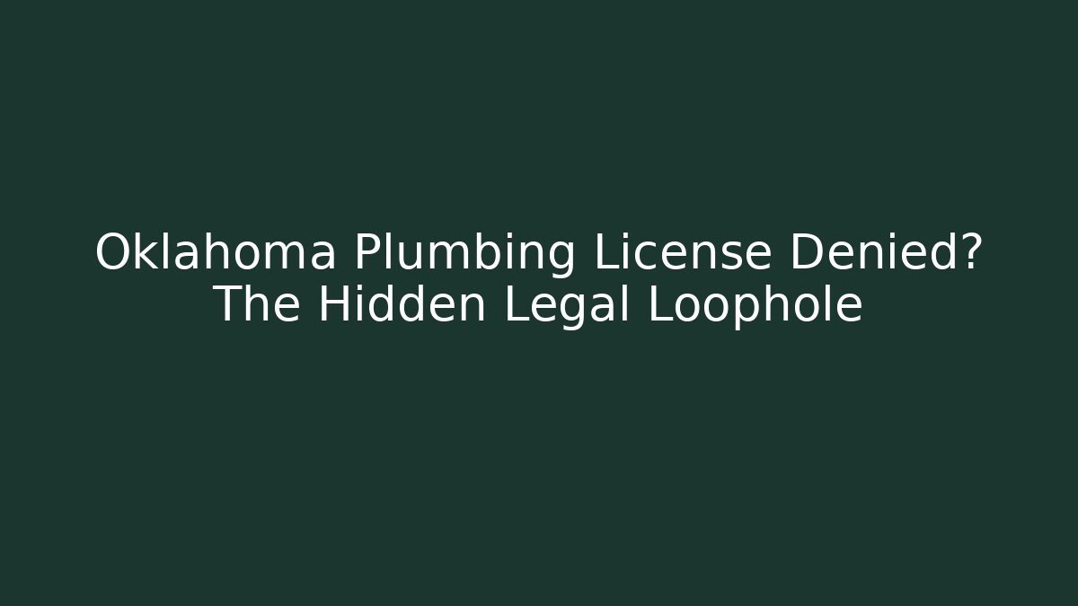 Oklahoma Plumbing License Denied? The Hidden Legal Loophole