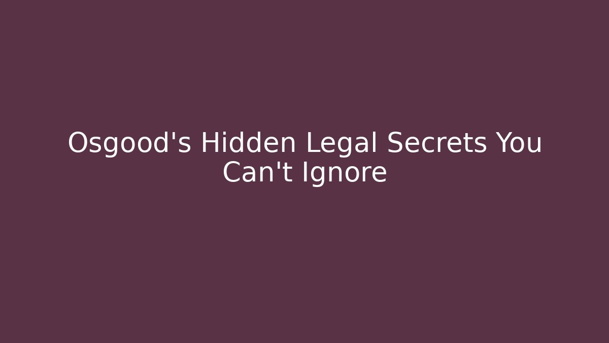 Osgood's Hidden Legal Secrets You Can't Ignore