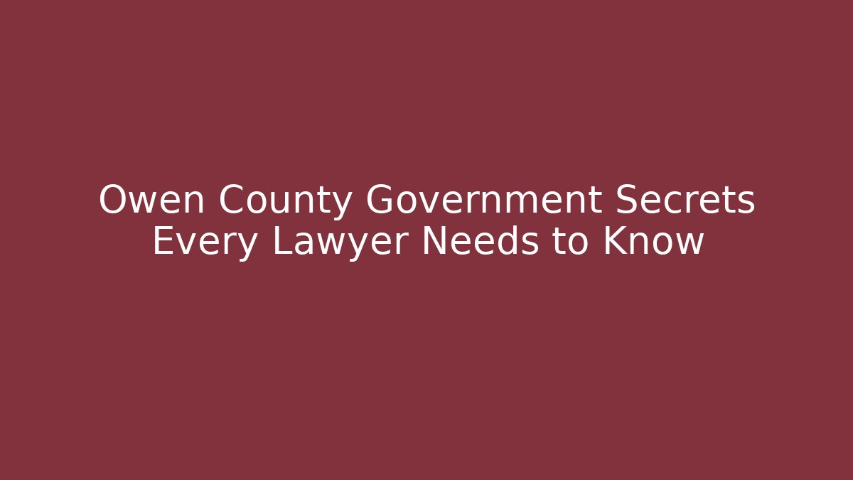 Owen County Government Secrets Every Lawyer Needs to Know
