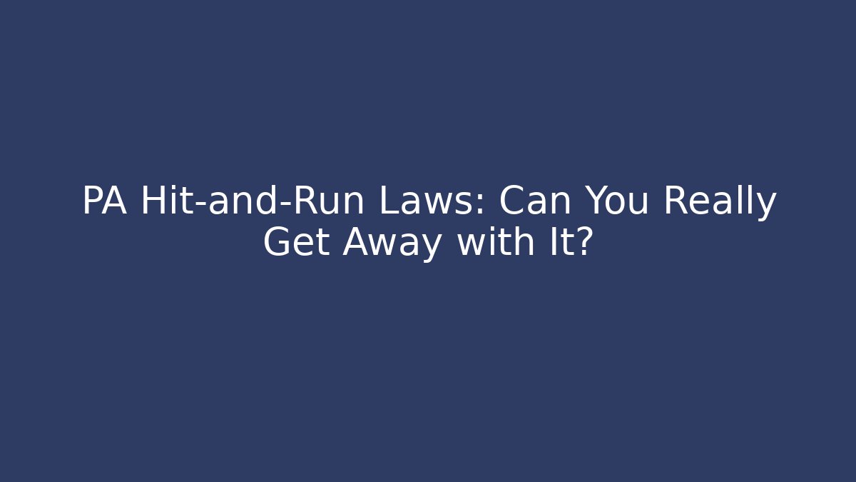 PA Hit-and-Run Laws: Can You Really Get Away with It?