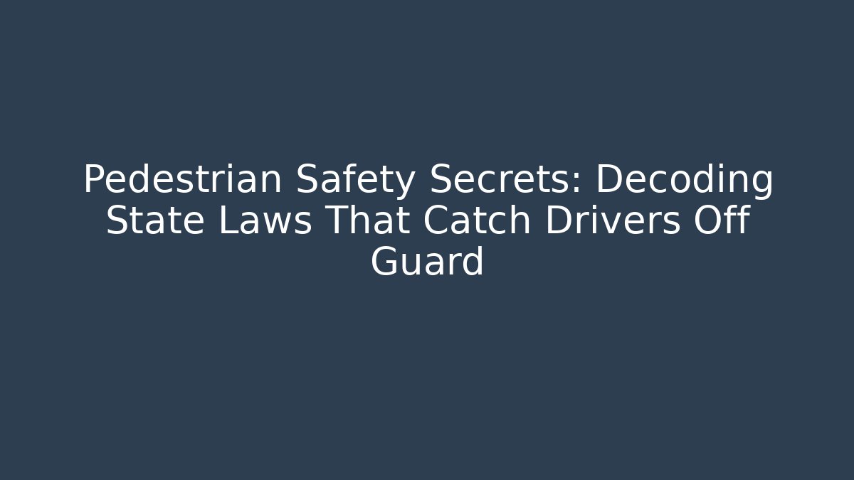 Pedestrian Safety Secrets: Decoding State Laws That Catch Drivers Off Guard - Magmic