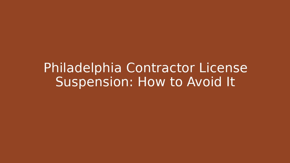 Philadelphia Contractor License Suspension: How to Avoid It - Magmic
