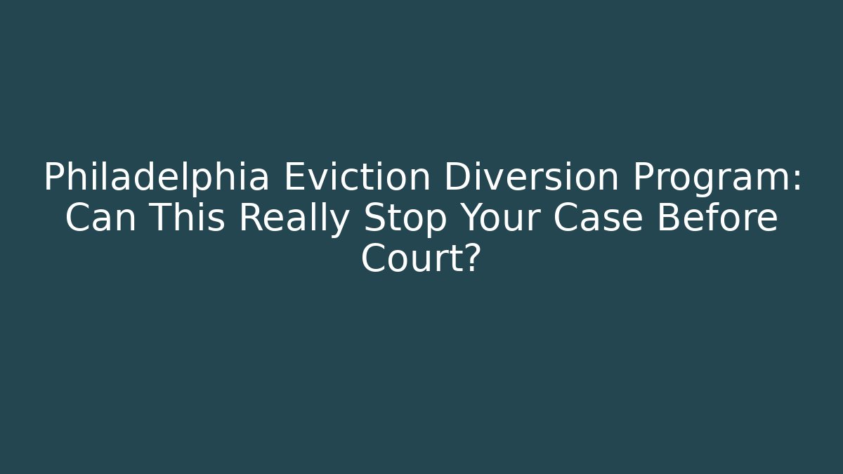 Philadelphia Eviction Diversion Program: Can This Really Stop Your Case Before Court? - Magmic