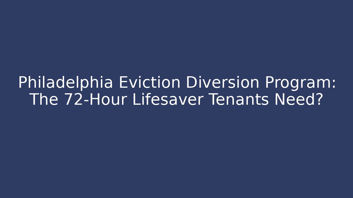Philadelphia Eviction Diversion Program: The 72-Hour Lifesaver Tenants Need?