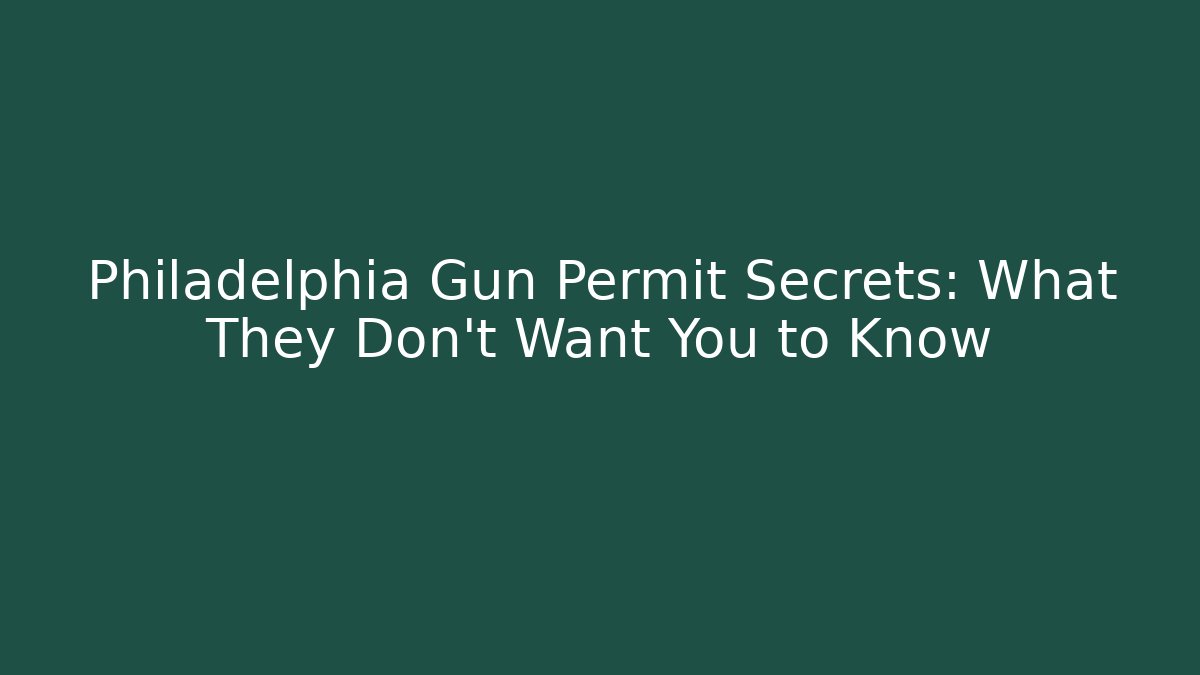 Philadelphia Gun Permit Secrets: What They Don't Want You to Know