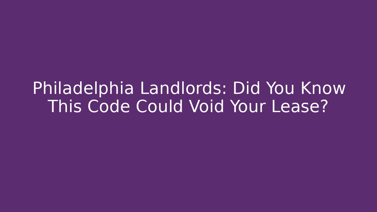 Philadelphia Landlords: Did You Know This Code Could Void Your Lease? - Magmic