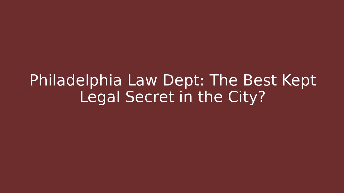Philadelphia Law Dept: The Best Kept Legal Secret in the City?