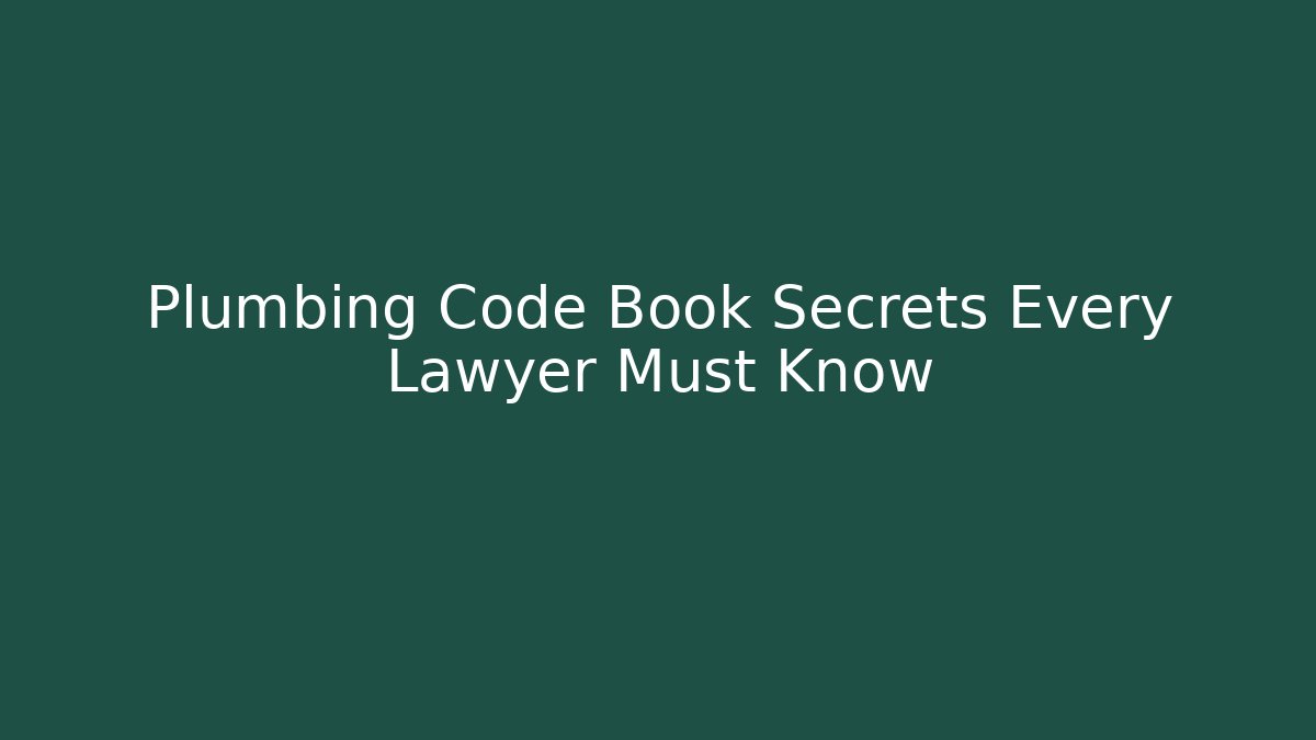 Plumbing Code Book Secrets Every Lawyer Must Know - Magmic