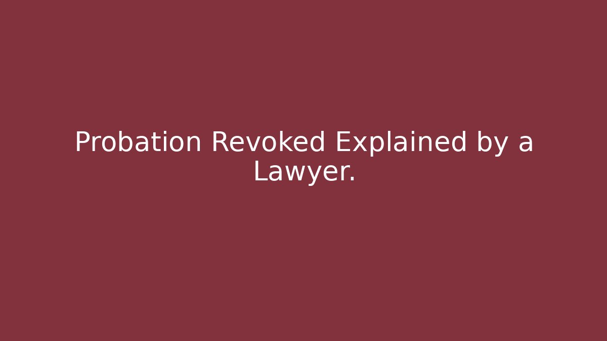 Probation Revoked Explained by a Lawyer. - Magmic