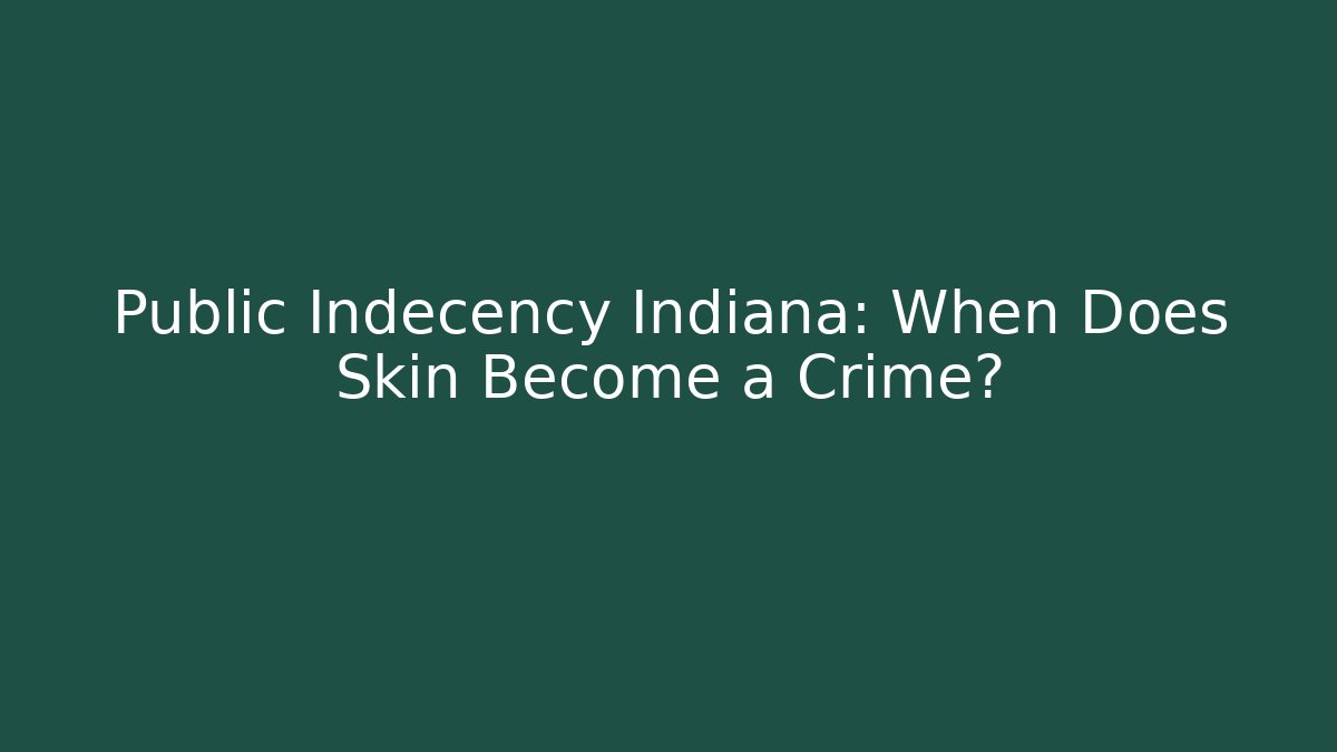 Public Indecency Indiana: When Does Skin Become a Crime? - Magmic