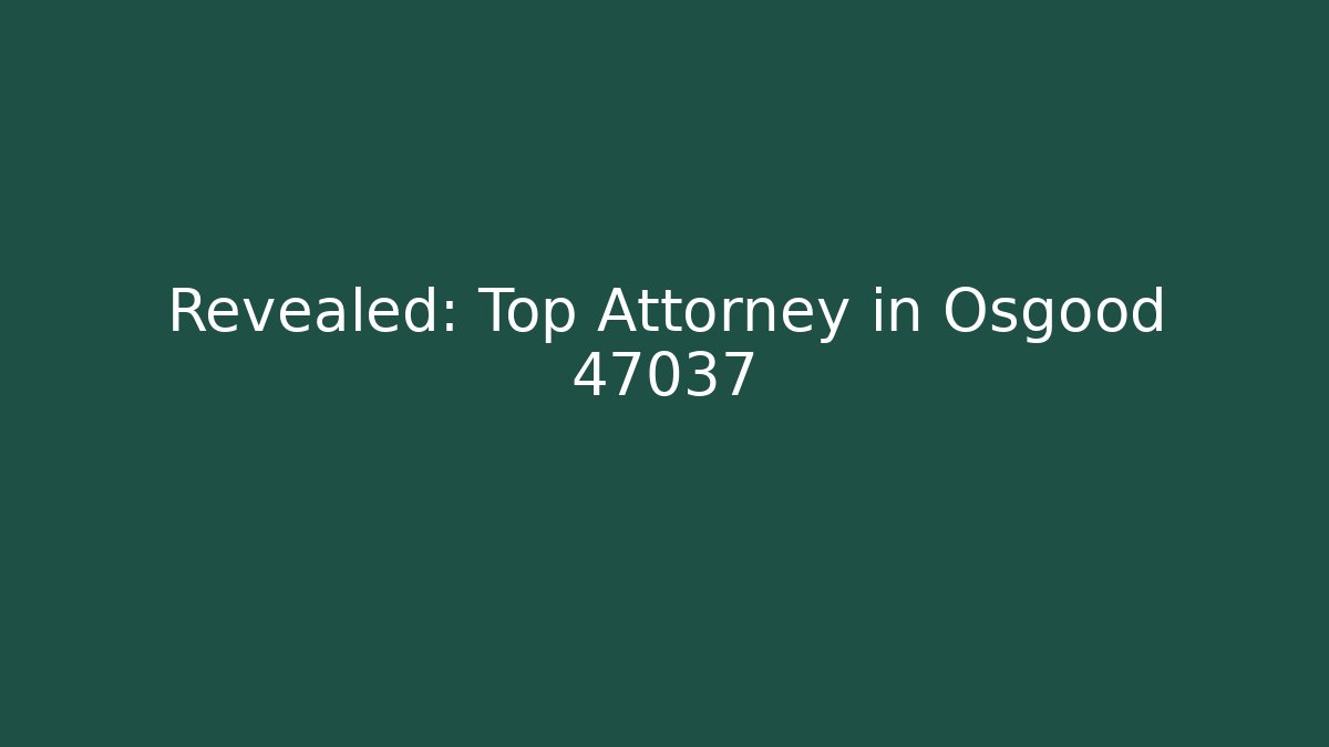 Revealed: Top Attorney in Osgood 47037