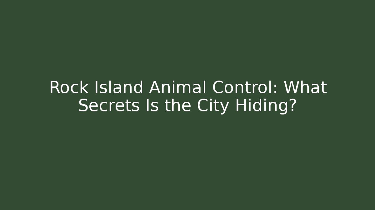 Rock Island Animal Control: What Secrets Is the City Hiding?