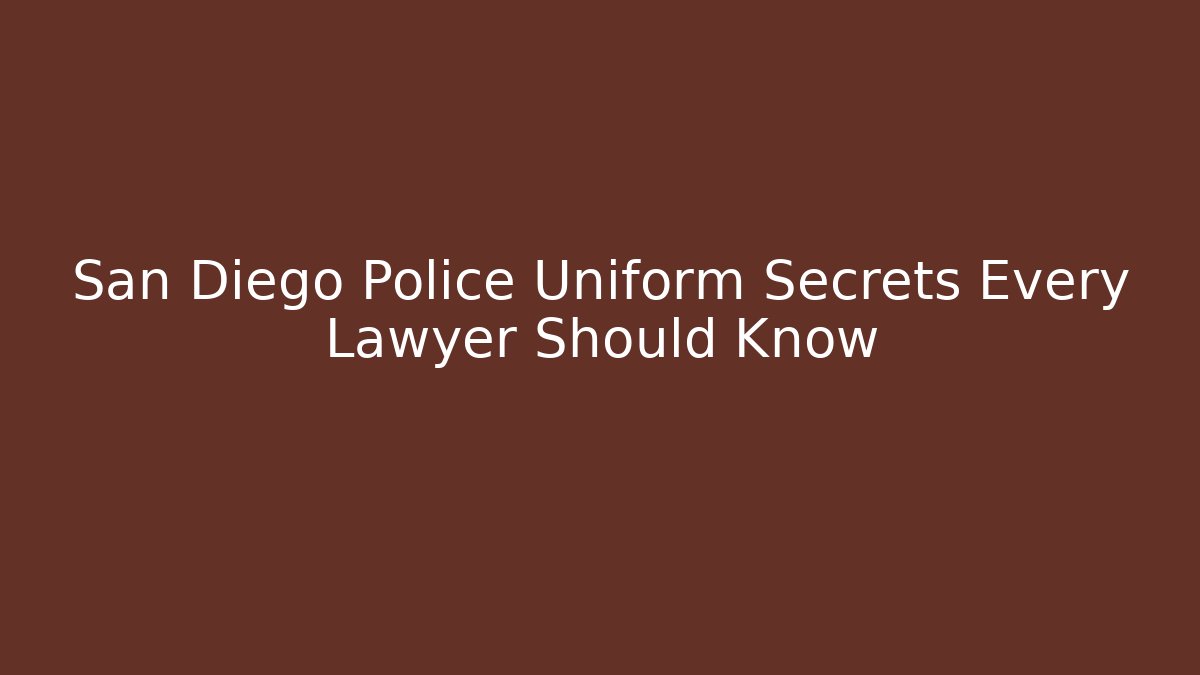 San Diego Police Uniform Secrets Every Lawyer Should Know