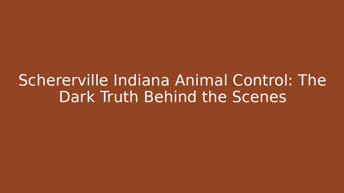Schererville Indiana Animal Control: The Dark Truth Behind the Scenes