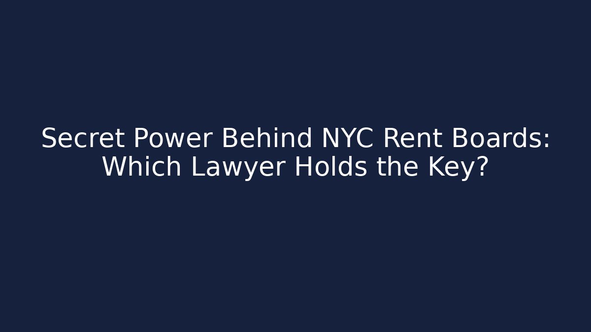 Secret Power Behind NYC Rent Boards: Which Lawyer Holds the Key?
